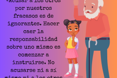«Acusar a los otros por nuestros fracasos es de ignorantes. Hacer caer la responsabilidad sobre uno mismo es comenzar a instruirse. No acusarse ni a sí mismo ni a los otros es de sabios». - 1