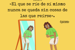 «El que se ríe de sí mismo nunca se queda sin cosas de las que reírse». - 1
