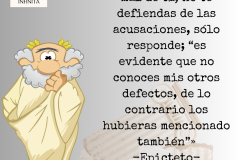 «Si alguien habla mal de ti, no te defiendas de las acusaciones, sólo responde; “es evidente que no conoces mis otros defectos, de lo contrario los hubieras mencionado también”». - 1
